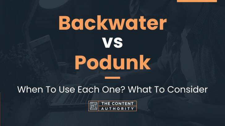 Backwater vs Podunk: When To Use Each One? What To Consider