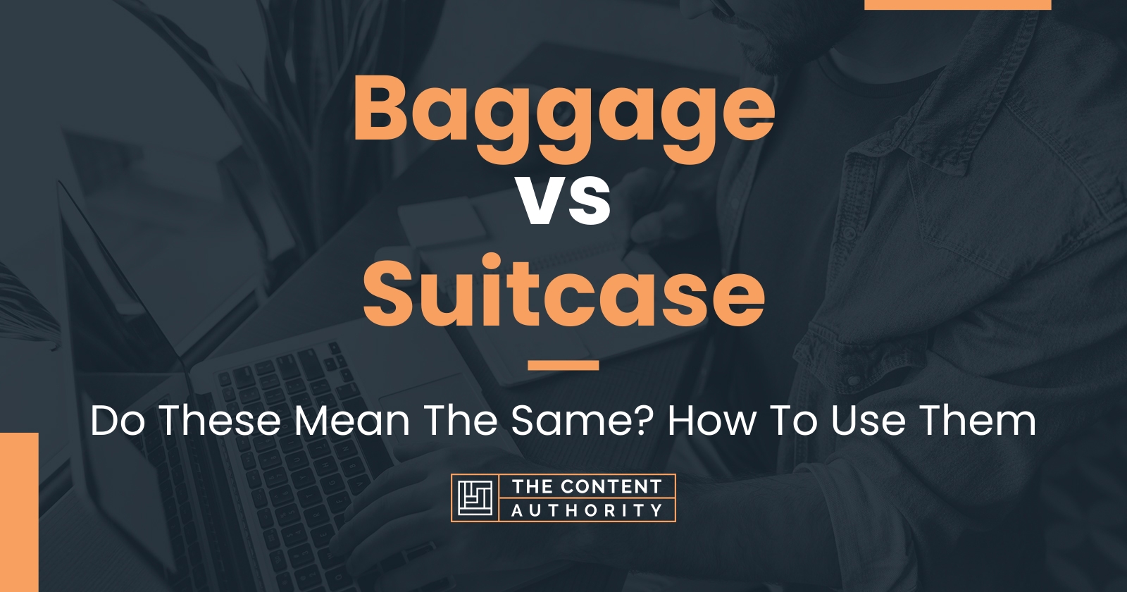 Baggage vs Suitcase Do These Mean The Same? How To Use Them