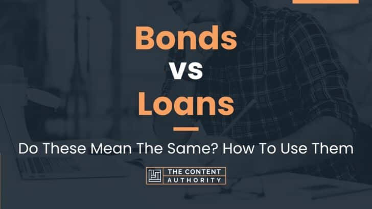 Bonds vs Loans: Do These Mean The Same? How To Use Them