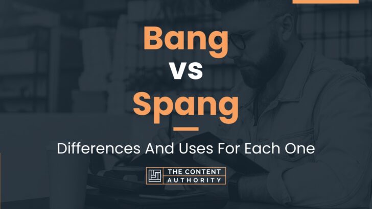 Bang vs Spang: Differences And Uses For Each One