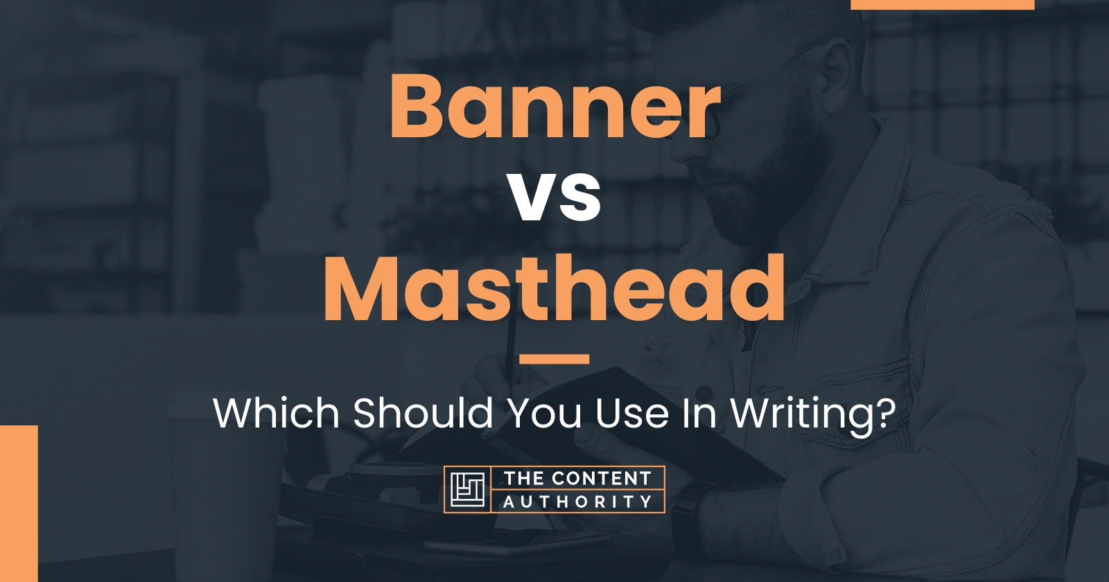 Banner vs Masthead: Which Should You Use In Writing?