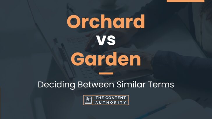 Orchard vs Garden: Deciding Between Similar Terms