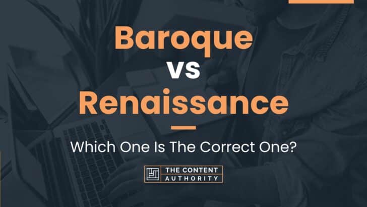 Baroque vs Renaissance: Which One Is The Correct One?