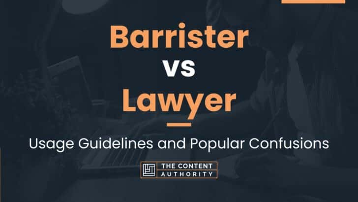 Barrister vs Lawyer: Usage Guidelines and Popular Confusions