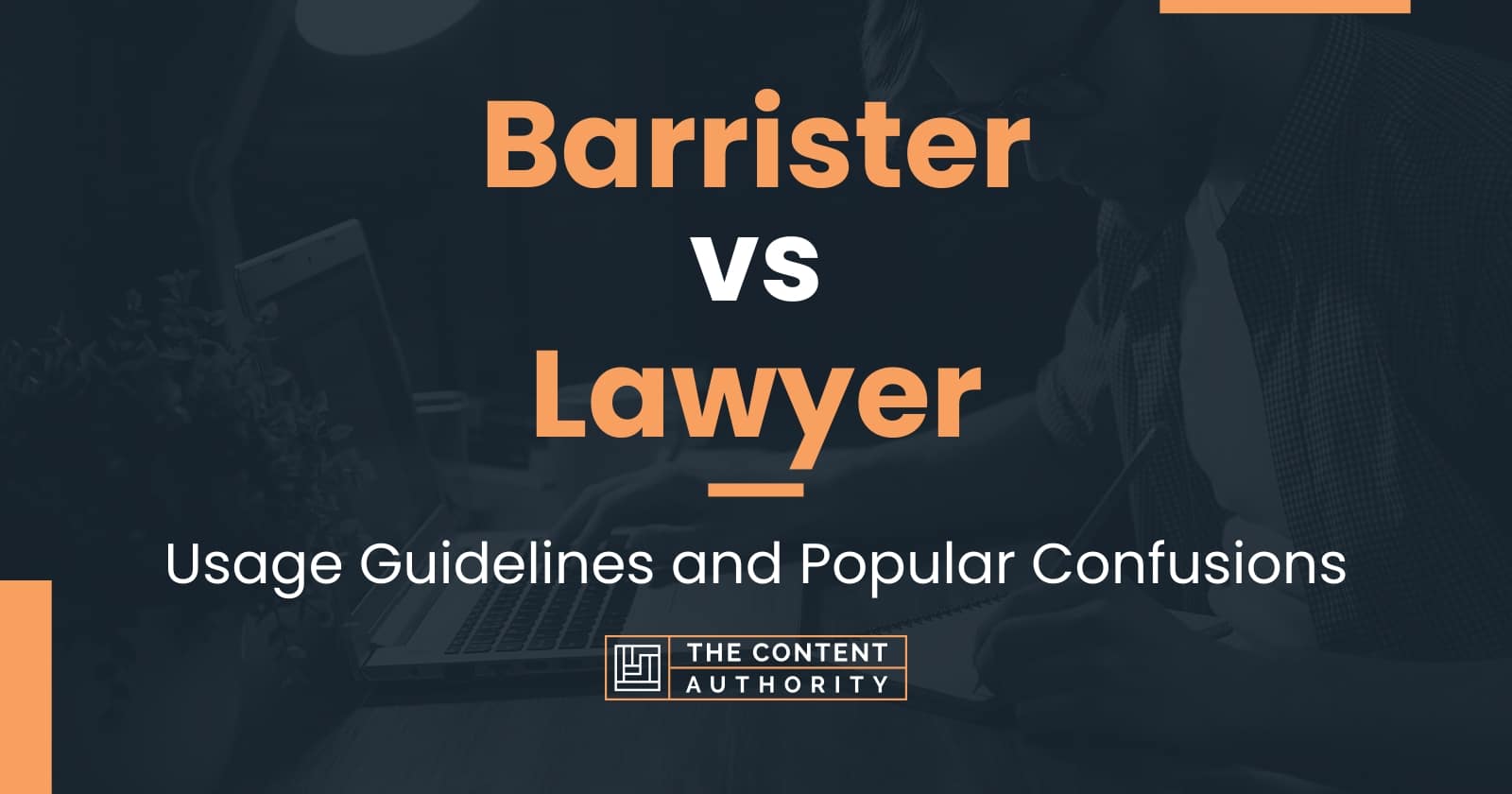 Barrister vs Lawyer: Usage Guidelines and Popular Confusions