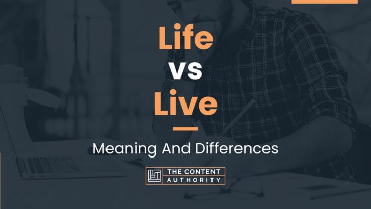 Life vs Live: Meaning And Differences