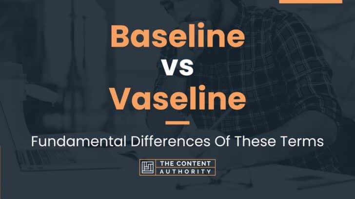 Baseline vs Vaseline: Fundamental Differences Of These Terms