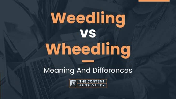 Weedling vs Wheedling: Meaning And Differences