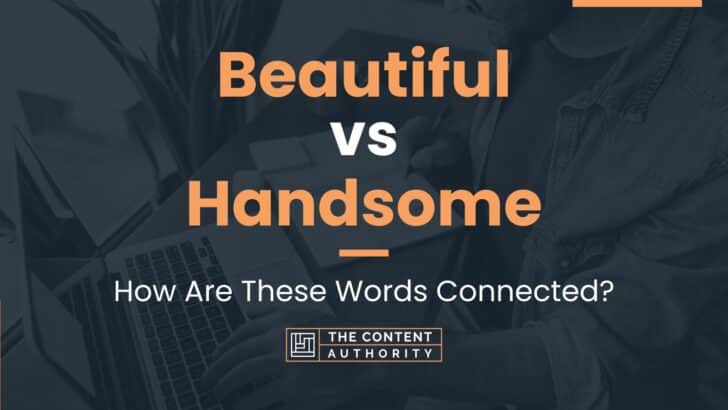 Beautiful vs Handsome: How Are These Words Connected?