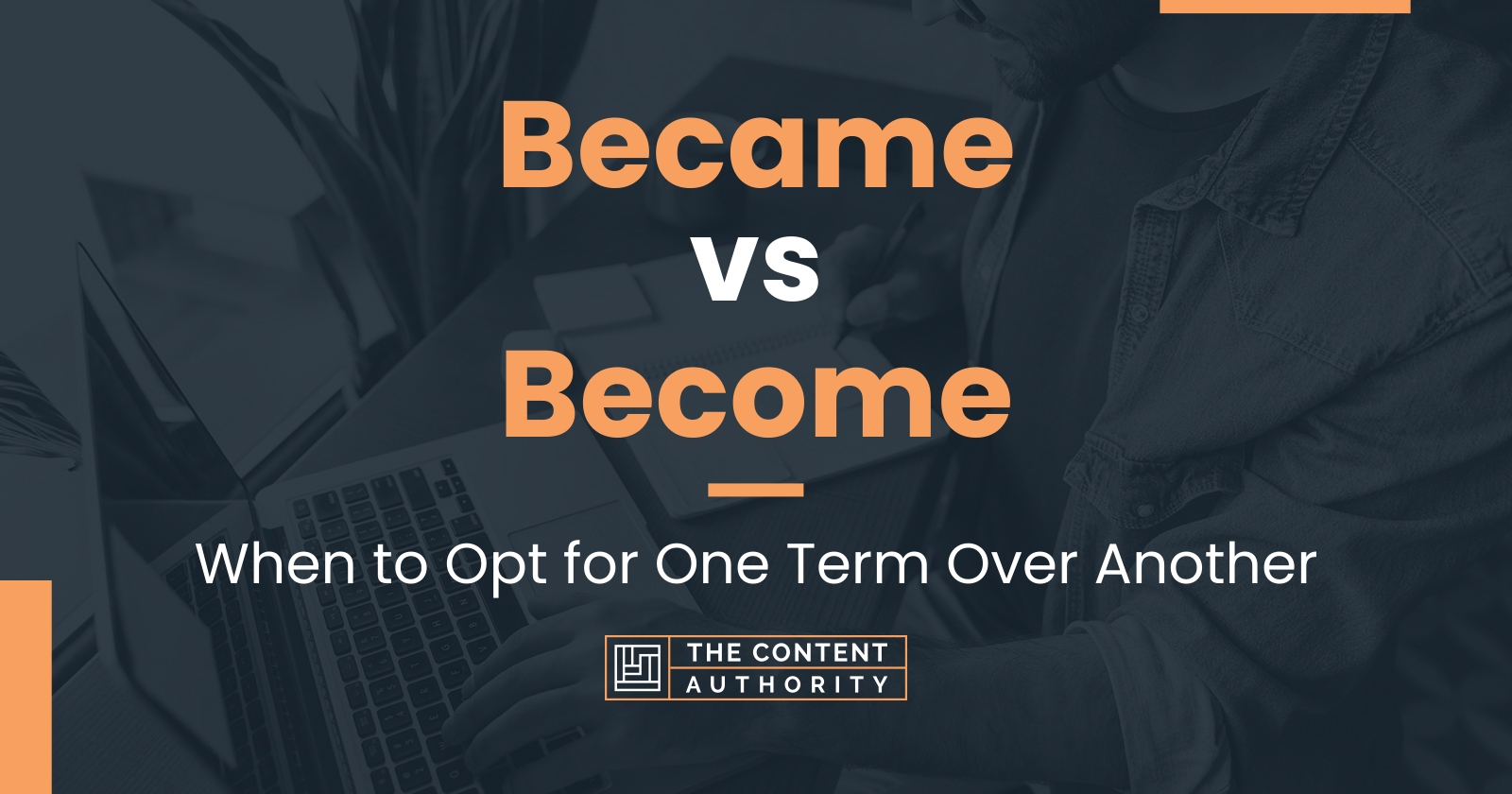 Became vs Become: When to Opt for One Term Over Another