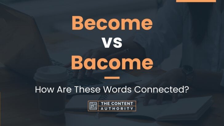 Become vs Bacome: How Are These Words Connected?