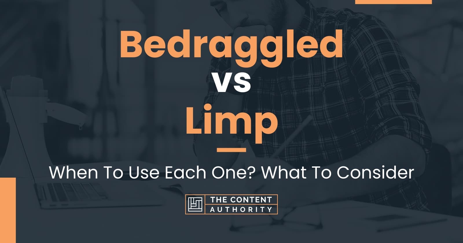 bedraggled-vs-limp-when-to-use-each-one-what-to-consider