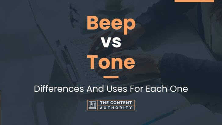 Beep vs Tone: Differences And Uses For Each One
