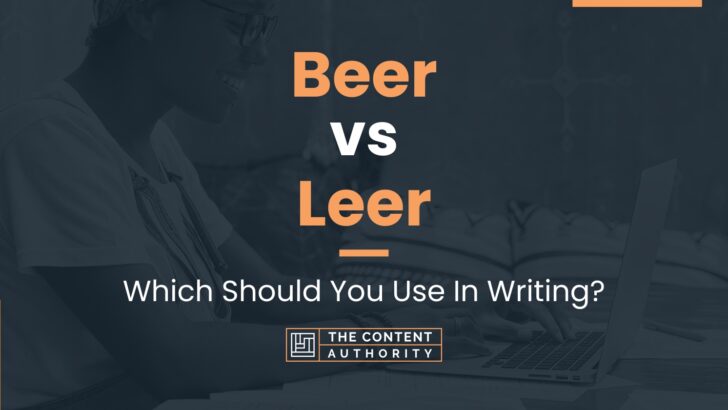 Beer vs Leer: Which Should You Use In Writing?