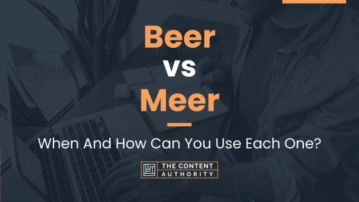 Beer vs Meer: When And How Can You Use Each One?