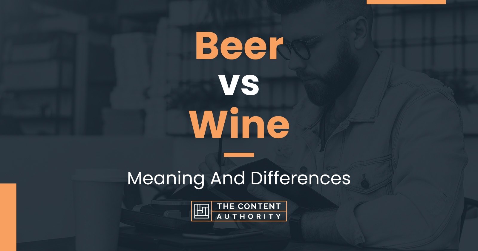 Beer vs Wine: Meaning And Differences