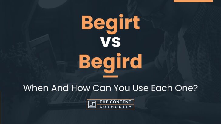 Begirt vs Begird: When And How Can You Use Each One?