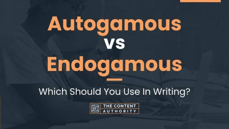 Autogamous vs Endogamous: Which Should You Use In Writing?