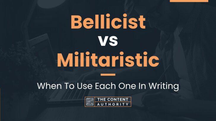 Bellicist vs Militaristic: When To Use Each One In Writing