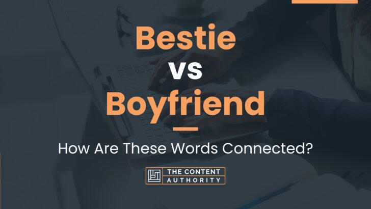 Bestie vs Boyfriend: How Are These Words Connected?