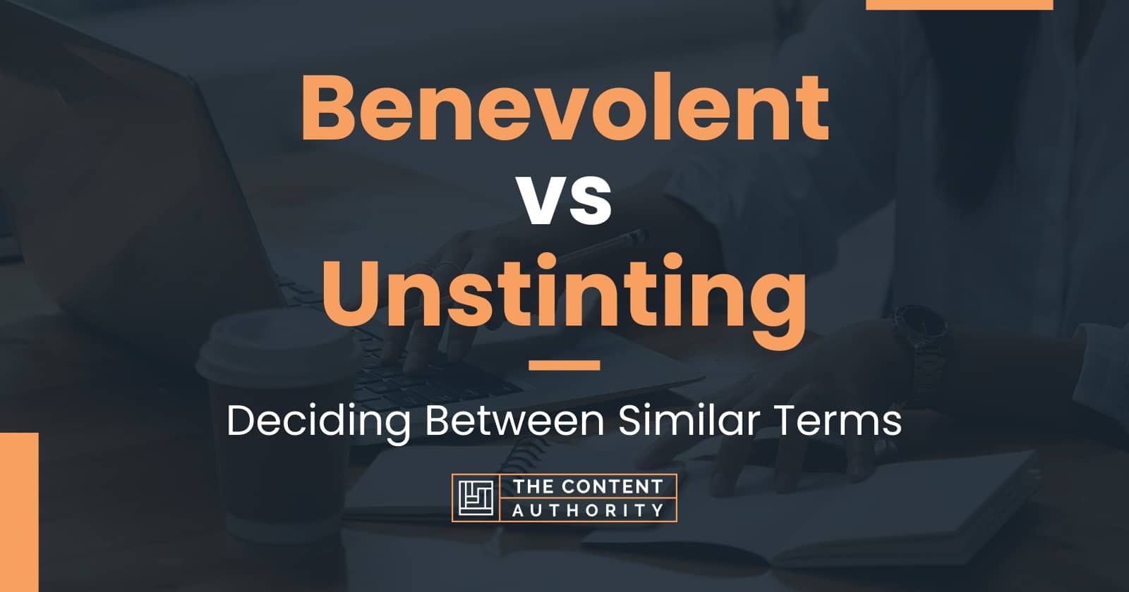 Benevolent vs Unstinting: Deciding Between Similar Terms
