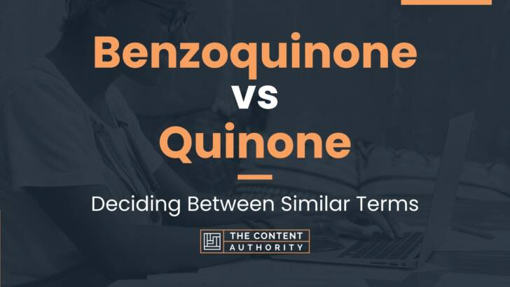 Benzoquinone vs Quinone: Deciding Between Similar Terms