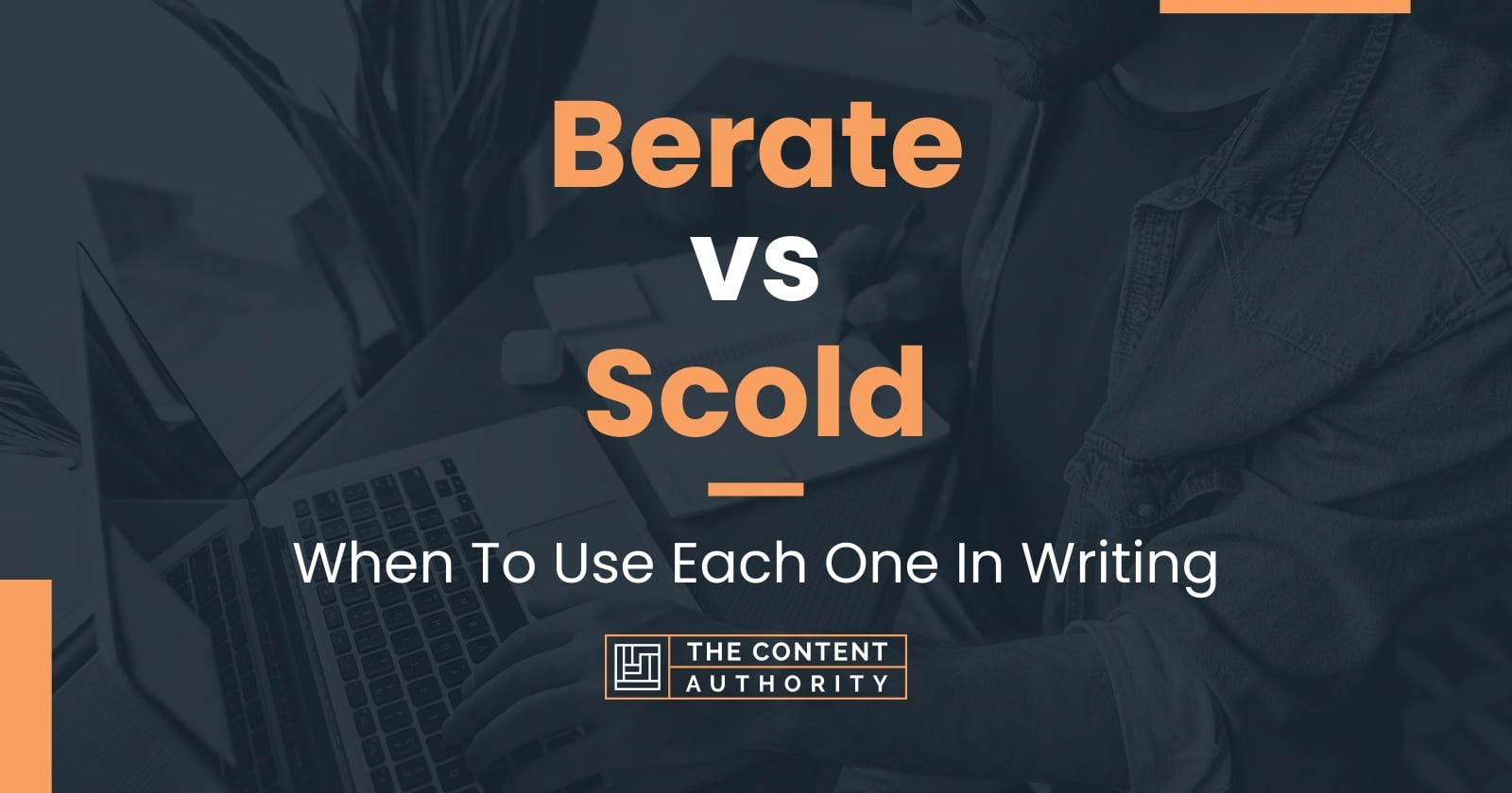 Berate vs Scold: When To Use Each One In Writing