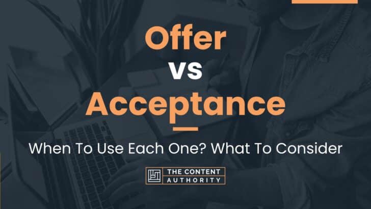 Offer vs Acceptance: When To Use Each One? What To Consider