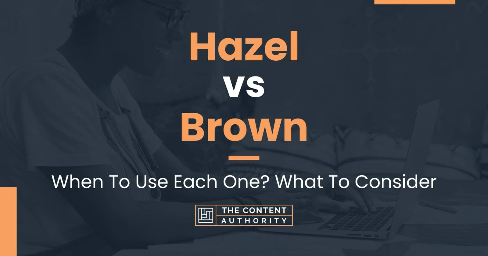 Hazel vs Brown: When To Use Each One? What To Consider