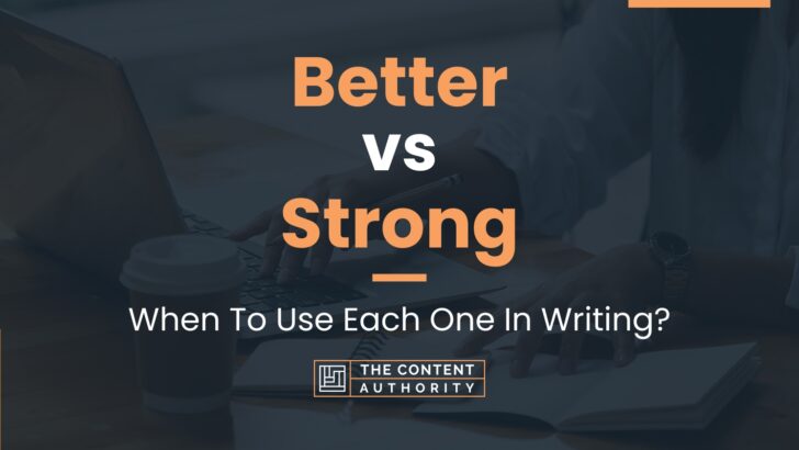 better-vs-strong-when-to-use-each-one-in-writing