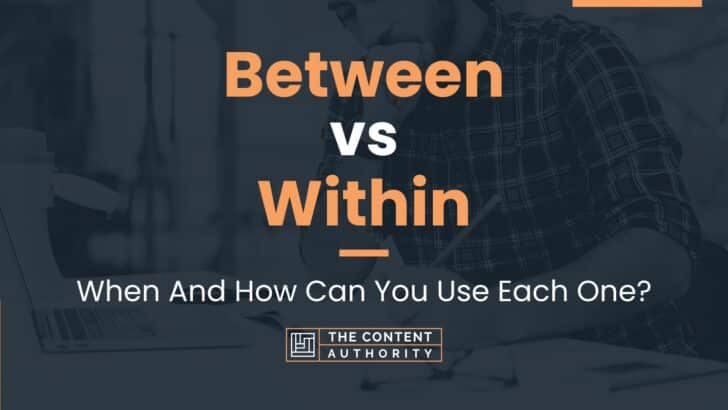 Between vs Within: When And How Can You Use Each One?