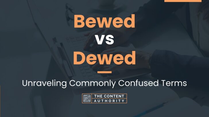 Bewed vs Dewed: Unraveling Commonly Confused Terms