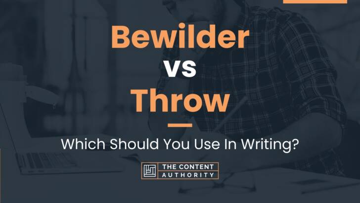 Bewilder vs Throw: Which Should You Use In Writing?