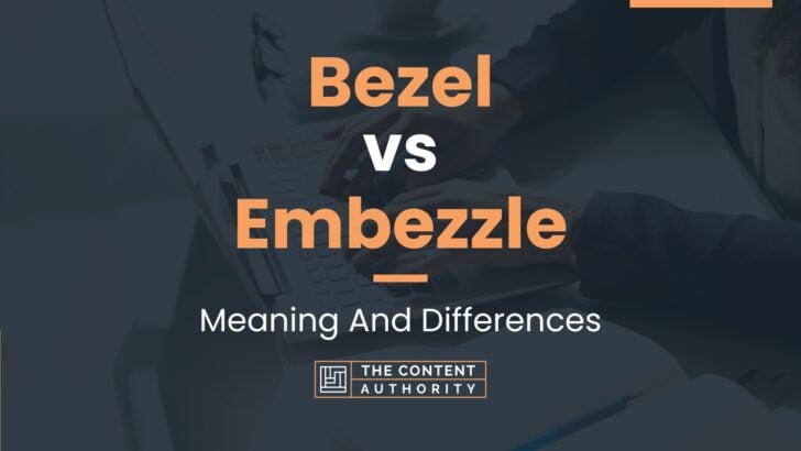 Bezel vs Embezzle: Meaning And Differences