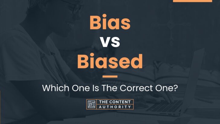 Bias vs Biased: Which One Is The Correct One?