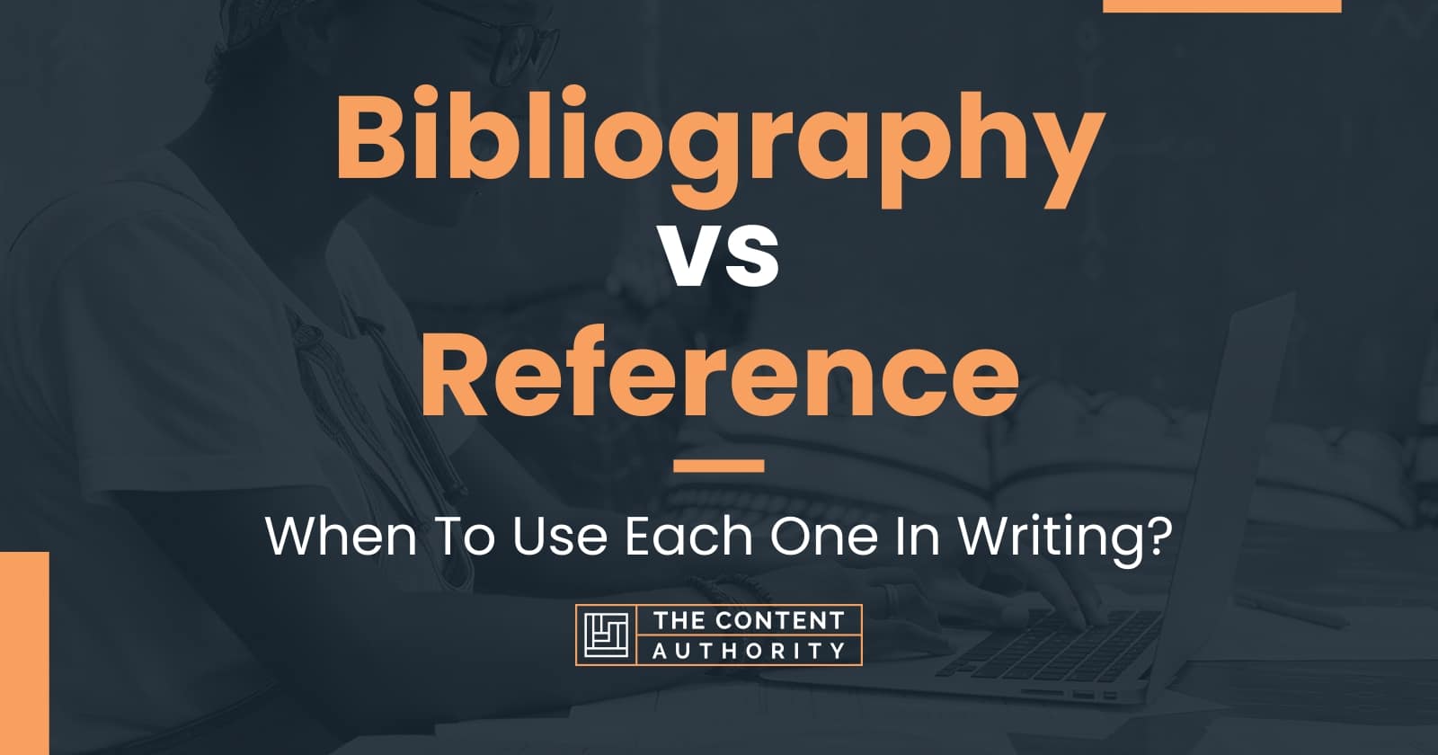 Bibliography vs Reference: When To Use Each One In Writing?