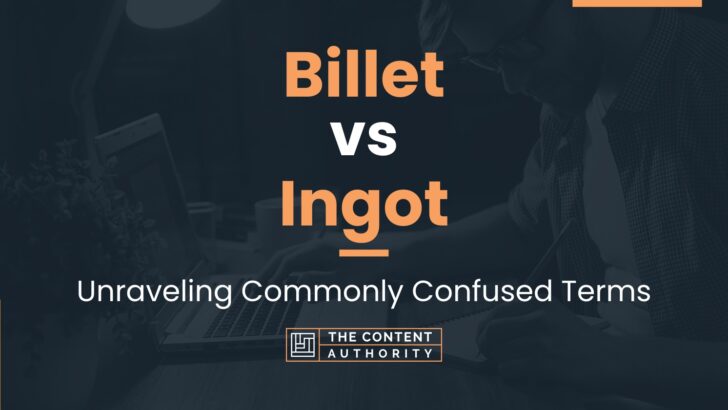 Billet vs Ingot: Unraveling Commonly Confused Terms