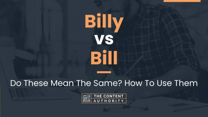 Billy vs Bill: Do These Mean The Same? How To Use Them