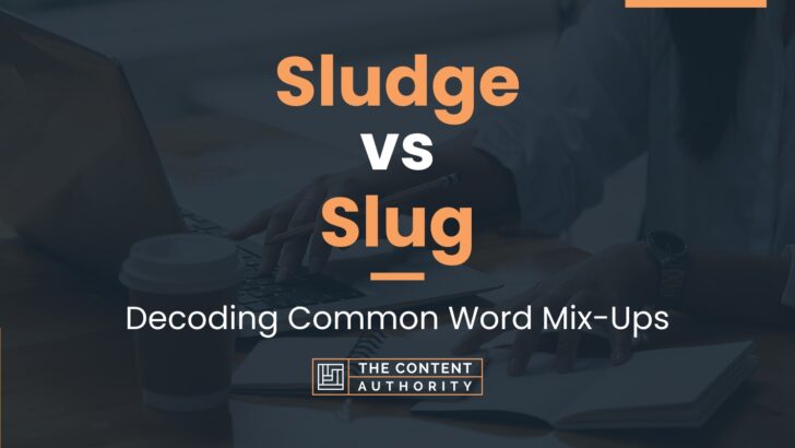 Sludge vs Slug: Decoding Common Word Mix-Ups