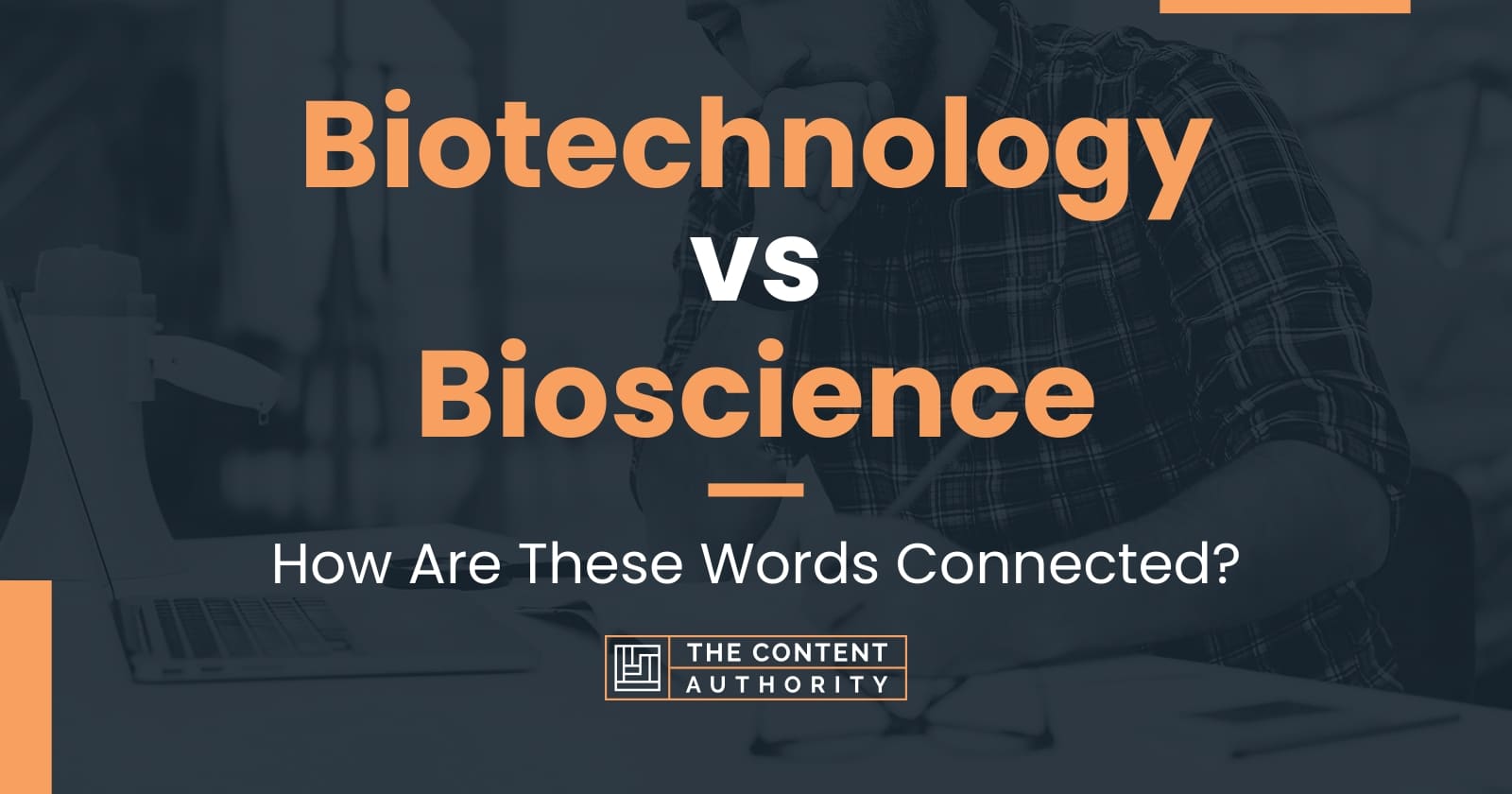 Biotechnology vs Bioscience How Are These Words Connected?