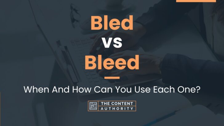 Bled Vs Bleed: When And How Can You Use Each One?