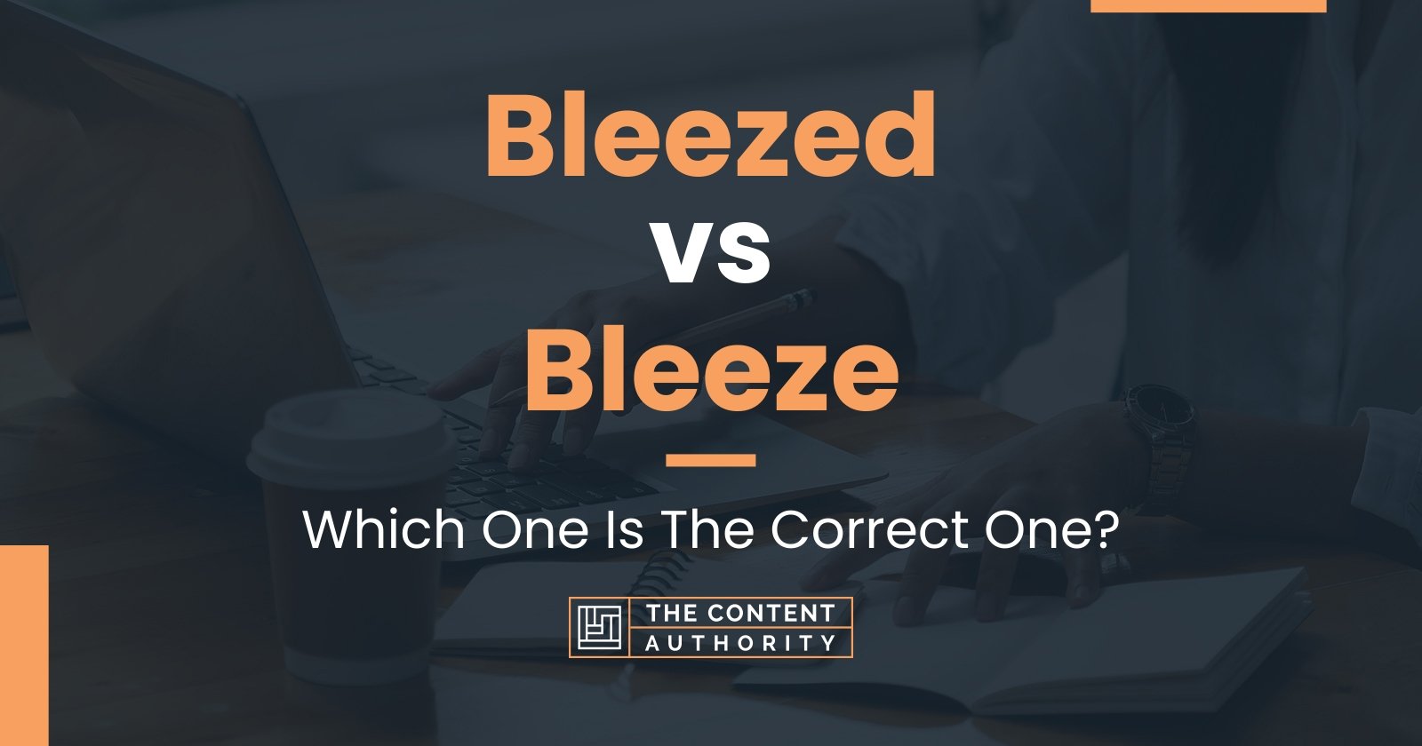 Bleezed vs Bleeze: Which One Is The Correct One?