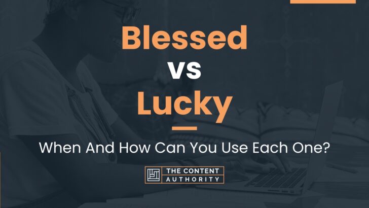 Blessed Vs Lucky: When And How Can You Use Each One?