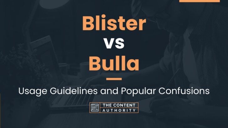 Blister Vs Bulla: Usage Guidelines And Popular Confusions