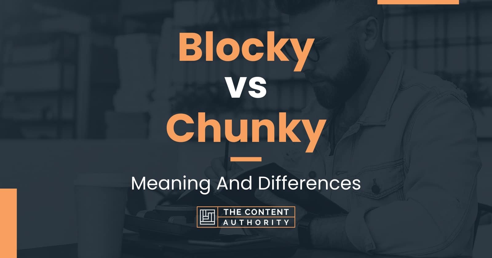 Blocky vs Chunky Meaning And Differences