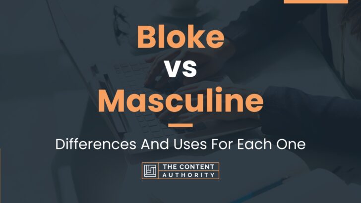 Bloke vs Masculine: Differences And Uses For Each One