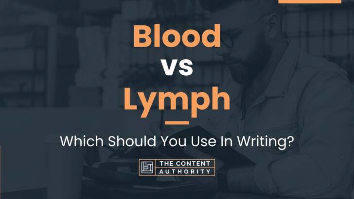 Blood vs Lymph: Which Should You Use In Writing?
