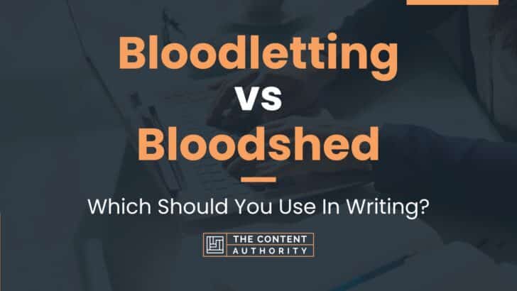Bloodletting vs Bloodshed: Which Should You Use In Writing?