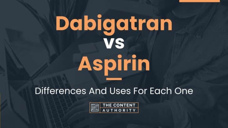 Dabigatran vs Aspirin: Differences And Uses For Each One