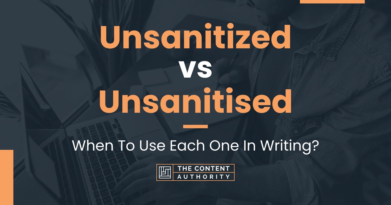 Unsanitized vs Unsanitised: When To Use Each One In Writing?